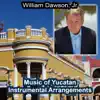 William Dawson Jr - Music of Yucatan - Instrumental Arrangements - EP